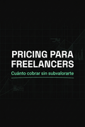 Pricing para Freelancers: Cuánto Cobrar Sin Subvalorarte
